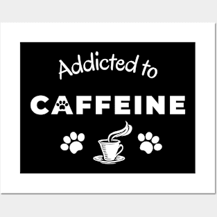 Addicted to caffeine Posters and Art